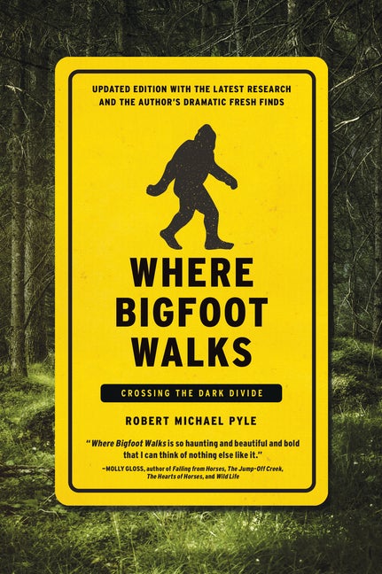 Item #331045 Where Bigfoot Walks: Crossing the Dark Divide. Robert Michael Pyle