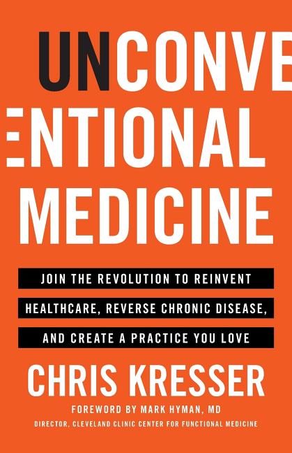 Item #289032 Unconventional Medicine: Join the Revolution to Reinvent Healthcare, Reverse Chronic...