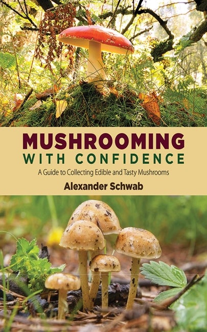 Item #319991 Mushrooming with Confidence: A Guide to Collecting Edible and Tasty Mushrooms....