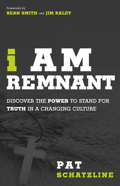 Item #245264 I Am Remnant: Discover the POWER to Stand for TRUTH in a Changing Culture. Pat...