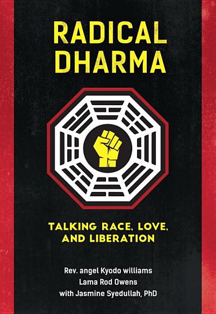 Item #298239 Radical Dharma: Talking Race, Love, and Liberation. Rev. angel Kyodo Williams,...