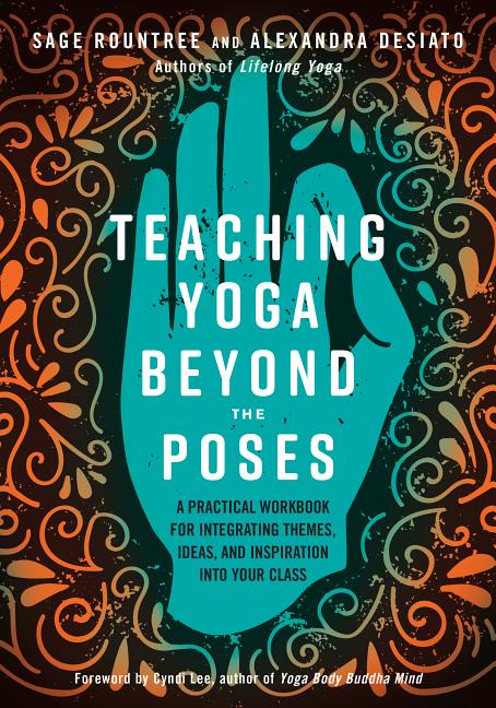 Item #281271 Teaching Yoga Beyond the Poses: A Practical Workbook for Integrating Themes, Ideas,...