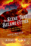 Item #351668 The Scene That Became Cities: What Burning Man Philosophy Can Teach Us about...