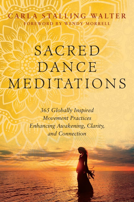 Item #303809 Sacred Dance Meditations: 365 Globally Inspired Movement Practices Enhancing...