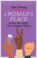Item #346337 A Woman's Place: Inside the Fight for a Feminist Future. Kylie Cheung