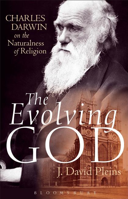 Item #333926 The Evolving God: Charles Darwin on the Naturalness of Religion. J. David Pleins
