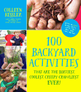 Item #342064 100 Backyard Activities That Are the Dirtiest, Coolest, Creepy-Crawliest Ever!:...