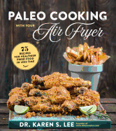 Item #344670 Paleo Cooking with Your Air Fryer: 80+ Recipes for Healthier Fried Food in Less...