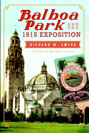 Item #438260 Balboa Park and the 1915 Exposition. Richard W. Amero