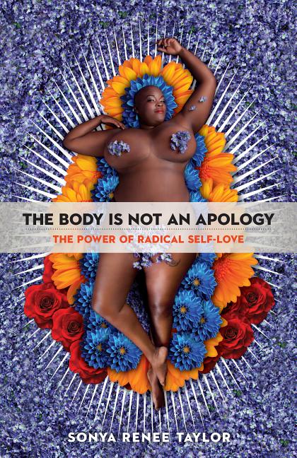 Item #338463 The Body is Not an Apology: A Guide to Radical Self-Love. Sonya Renee Taylor
