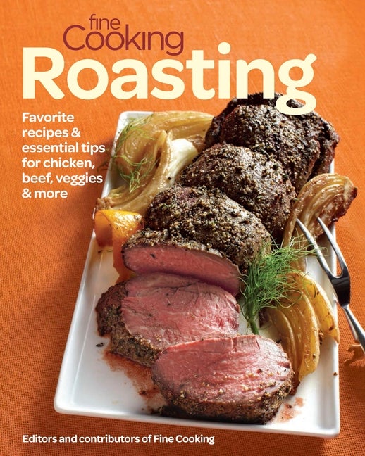 Item #200499 Fine Cooking Roasting: Favorite Recipes & Essential Tips for Chicken, Beef, Veggies...