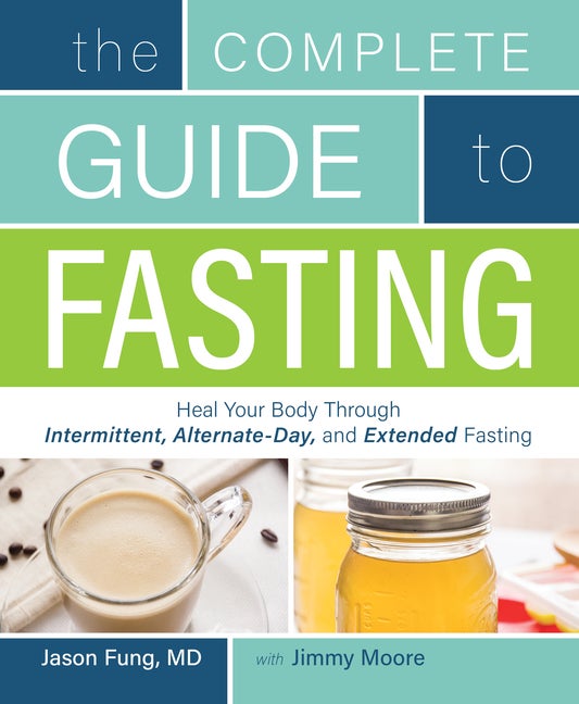 Item #337625 The Complete Guide to Fasting: Heal Your Body Through Intermittent, Alternate-Day,...