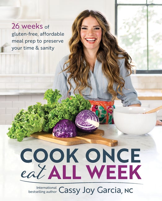 Item #299447 Cook Once, Eat All Week: 26 Weeks of Gluten-Free, Affordable Meal Prep to Preserve Your Time & Sanity. Cassy Joy Garcia.