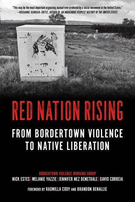 Item #305125 Red Nation Rising: From Bordertown Violence to Native Liberation. Nick Estes, David,...