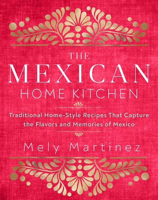 Item #325833 The Mexican Home Kitchen: Traditional Home-Style Recipes That Capture the Flavors...