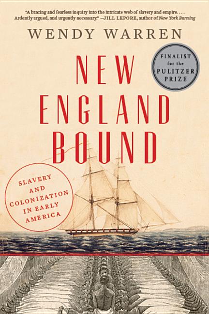 Item #319847 New England Bound: Slavery and Colonization in Early America. Wendy Warren