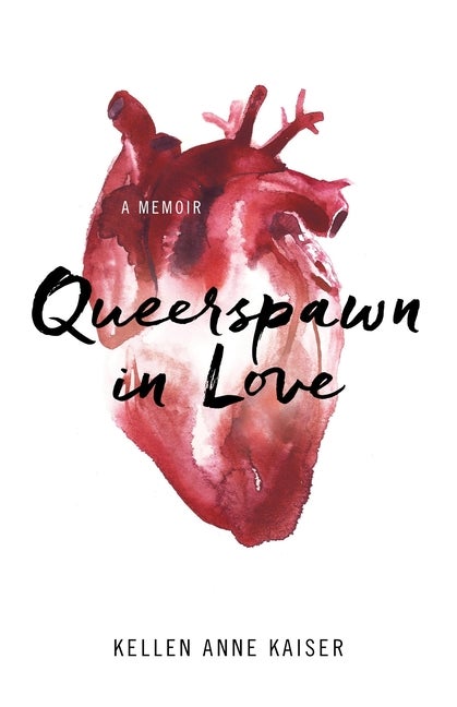 Item #278218 Queerspawn in Love: A Memoir. Kellen Kaiser