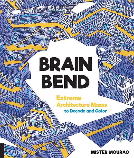 Item #276583 Brain Bend: Extreme Architecture Mazes to Decode and Color. Mister Mourao