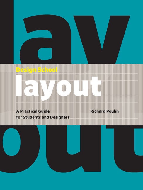 Item #328187 Design School: Layout: A Practical Guide for Students and Designers. Richard Poulin.