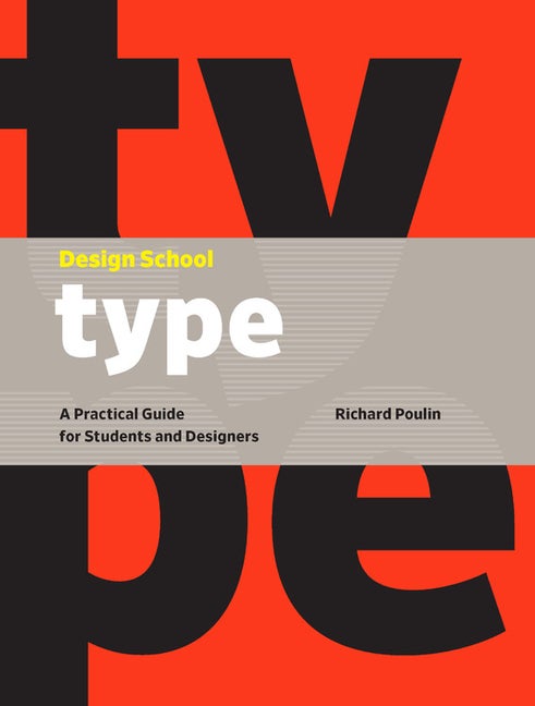Item #328188 Design School: Type: A Practical Guide for Students and Designers. Richard Poulin
