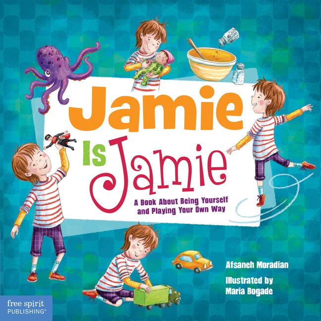 Item #290446 Jamie Is Jamie: A Book About Being Yourself and Playing Your Way. Afsaneh Moradian