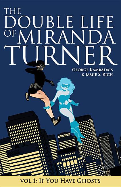 Item #315095 The Double Life of Miranda Turner Volume 1: If You Have Ghosts. George Kambadais,...