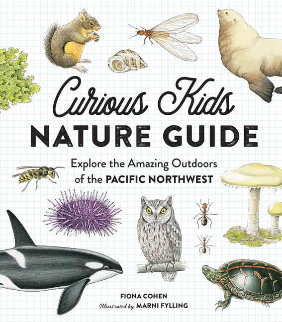 Item #334804 Curious Kids Nature Guide: Explore the Amazing Outdoors of the Pacific Northwest....