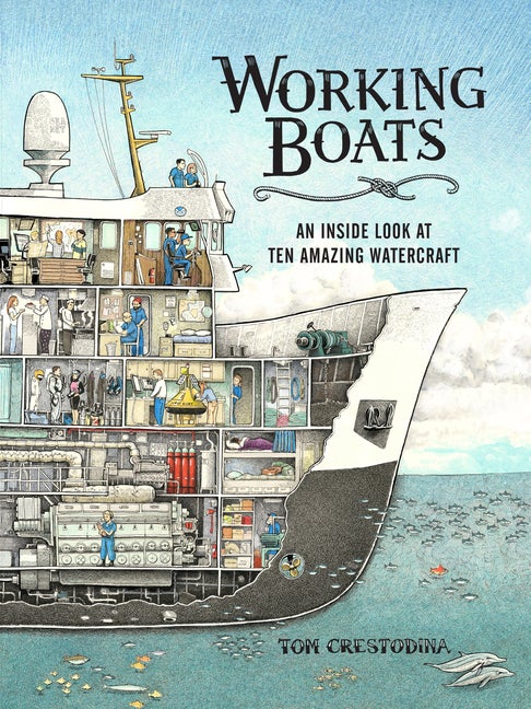 Item #344140 Working Boats: An Inside Look at Ten Amazing Watercraft. Tom Crestodina.