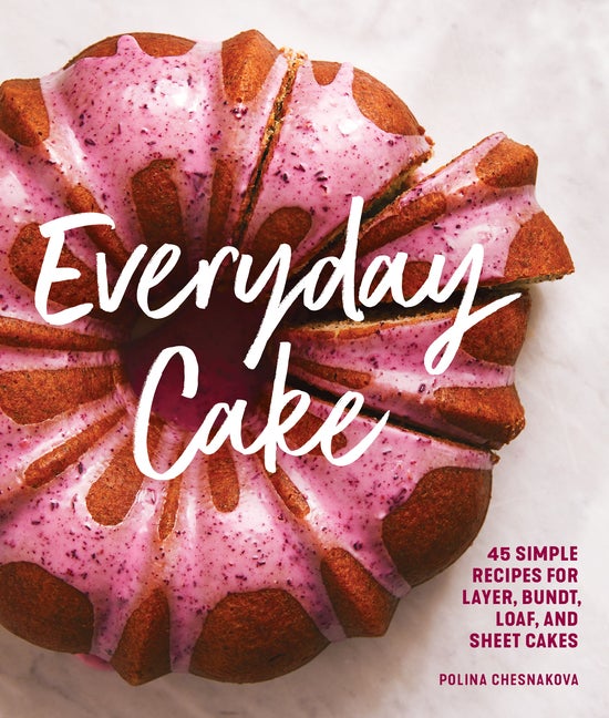 Item #311122 Everyday Cake: 45 Simple Recipes for Layer, Bundt, Loaf, and Sheet Cakes. Polina...