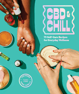 Item #351701 CBD & Chill: 75 Self-Care Recipes for Everyday Wellness. Chris Tarello, Tori, Bodin