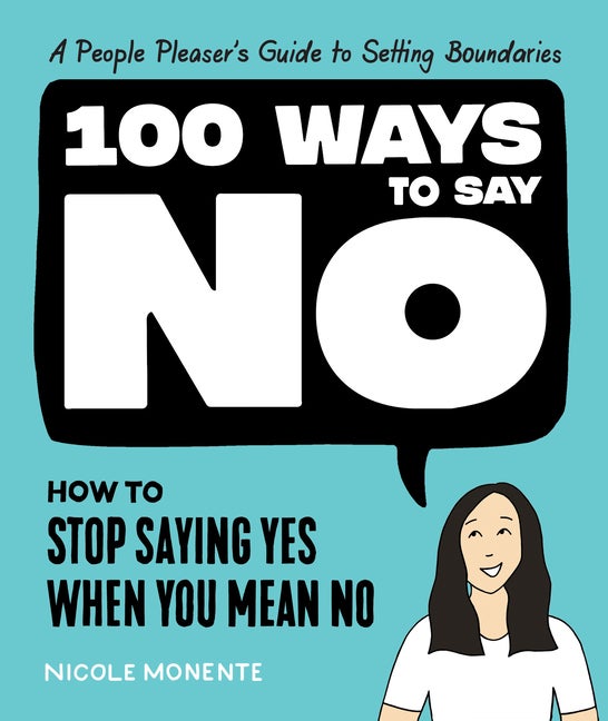 Item #351683 100 Ways to Say No: How to Stop Saying Yes When You Mean No. Nicole Monente