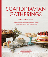 Item #345044 Scandinavian Gatherings: From Afternoon Fika to Christmas Eve Supper: 70 Simple...