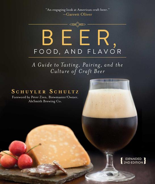 Item #242033 Beer, Food, and Flavor: A Guide to Tasting, Pairing, and the Culture of Craft Beer....