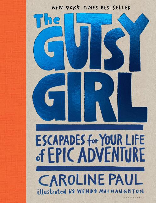 Item #220289 The Gutsy Girl: Tales for Your Life of Ridiculous Adventure. Caroline Paul
