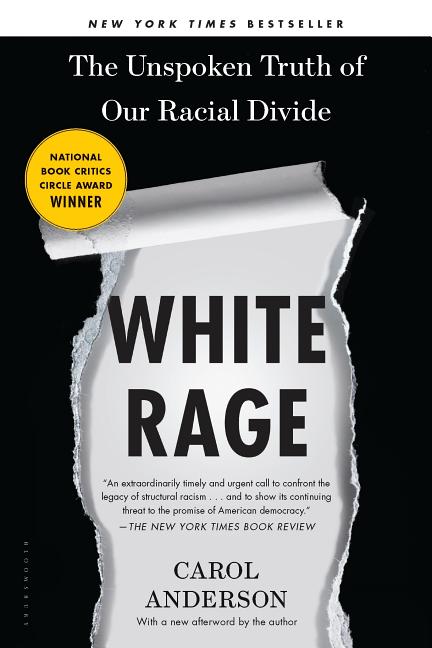 Item #307230 White Rage: The Unspoken Truth of Our Racial Divide. Carol Anderson
