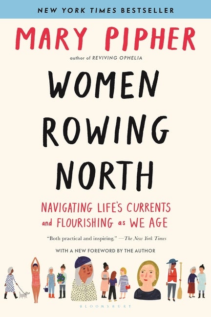 Item #316405 Women Rowing North: Navigating Life’s Currents and Flourishing As We Age. Mary Pipher