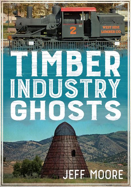 Item #437194 Timber Industry Ghosts. Jeff Moore