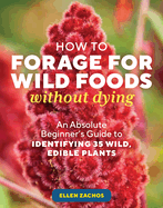 Item #356096 How to Forage for Wild Foods without Dying: An Absolute Beginner's Guide to...