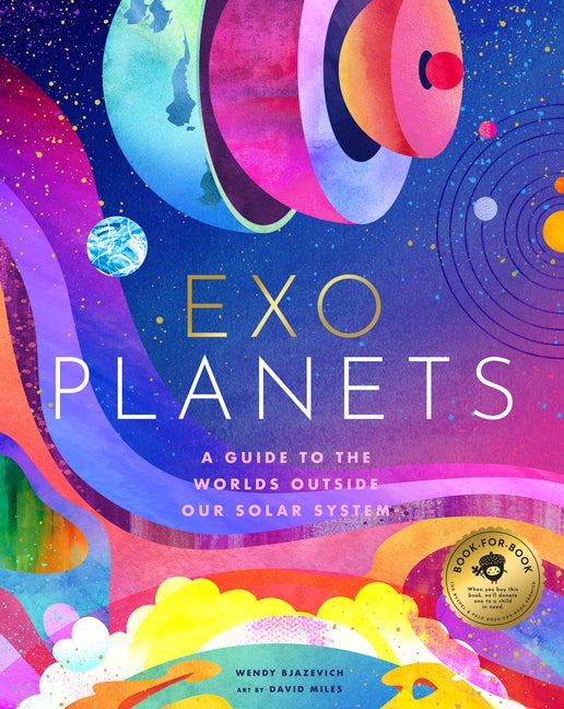 Item #338417 Exoplanets: A Visual Guide to the Worlds Outside Our Solar System. Wendy Bjazevich.