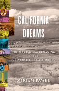 Item #449496 California Dreams: The Making and Remaking of the University of California. Miriam...