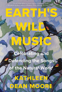 Item #351670 Earth's Wild Music: Celebrating and Defending the Songs of the Natural World....