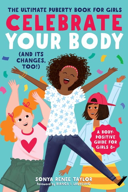 Item #321494 Celebrate Your Body (and Its Changes, Too!): The Ultimate Puberty Book for Girls...