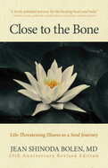 Item #447979 Close to the Bone: Life-Threatening Illness as a Soul Journey. Jean Shinoda Bolen