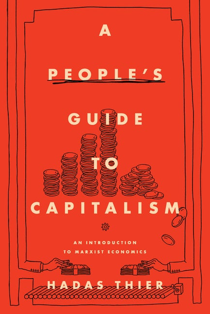 Item #356088 A People's Guide to Capitalism: An Introduction to Marxist Economics. Hadas Thier