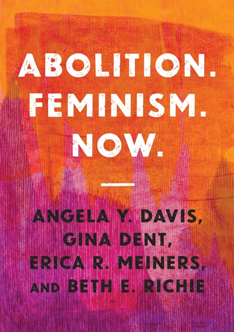 Item #294537 Abolition. Feminism. Now. (Abolitionist Papers). Angela Y. Davis, Beth E., Richie,...