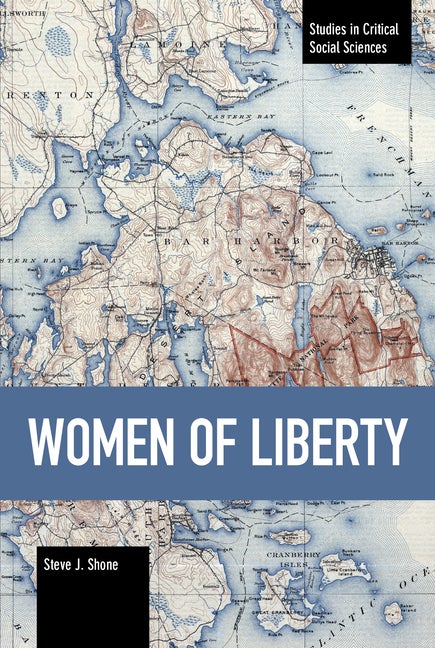 Item #315197 Women of Liberty (Studies in Critical Social Sciences). Steve J. Shone