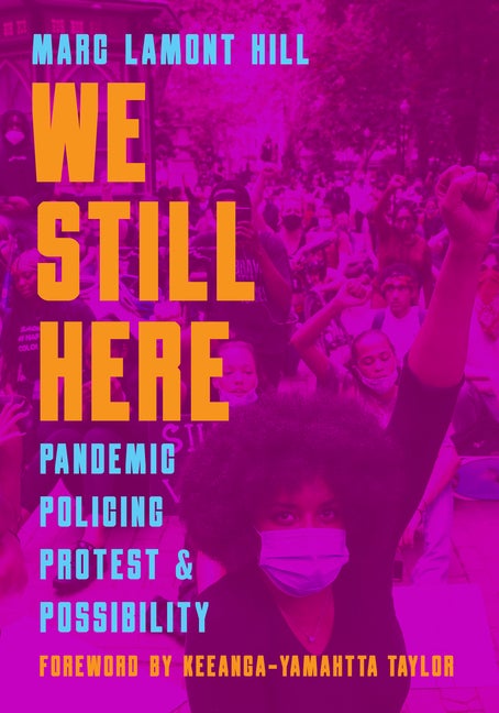 Item #315195 We Still Here: Pandemic, Policing, Protest, and Possibility. Marc Lamont Hill