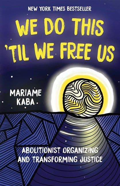 Item #321954 We Do This 'Til We Free Us: Abolitionist Organizing and Transforming Justice...