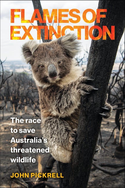 Item #337178 Flames of Extinction: The Race to Save Australia's Threatened Wildlife. John Pickrell