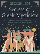 Item #358101 Secrets of Greek Mysticism: A Modern Guide to Daily Practice with the Greek Gods and...